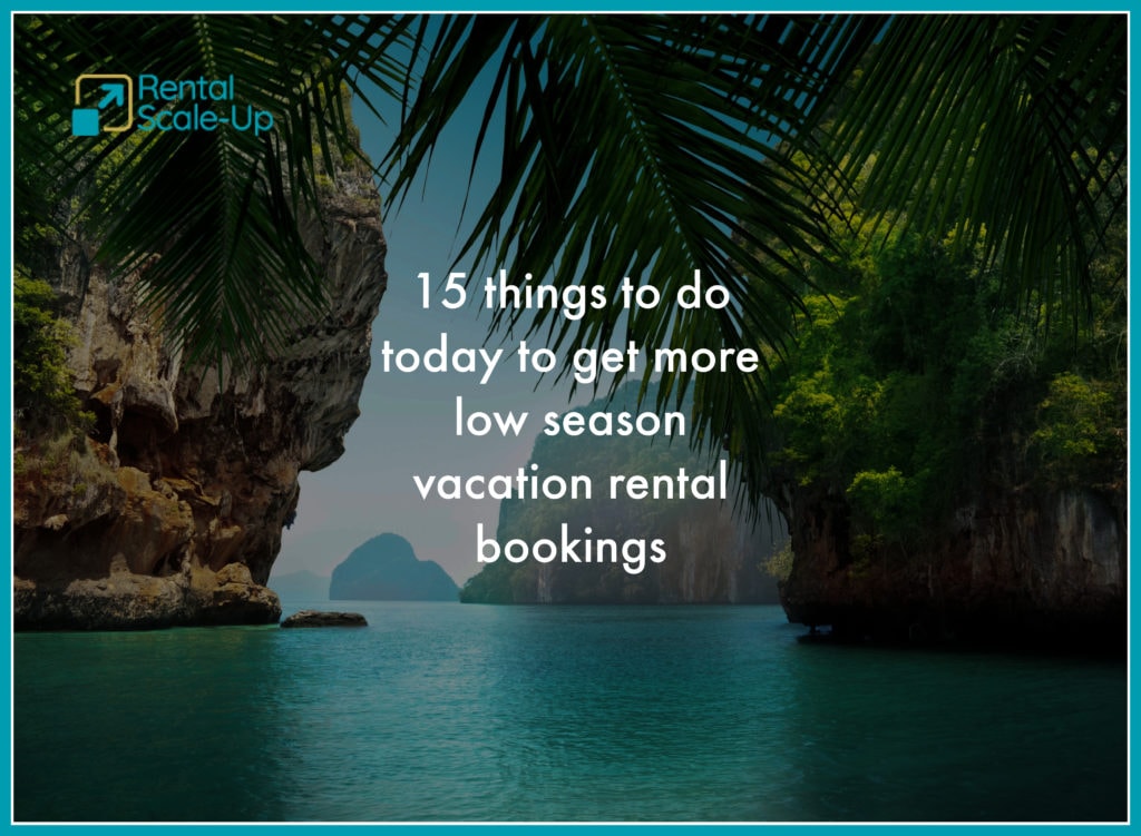 15 things to do today to get more low season vacation rental bookings