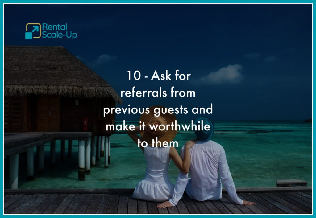 15 things to do today to get more low season vacation rental bookings 10 Ask for referrals from previous guests and make it worthwhile to them