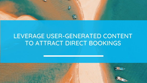 Leverage user generated content to attract direct bookings