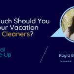 How much should you pay your vacation rental cleaners turnoverbnb