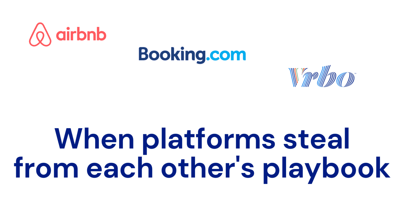 Airbnb vs Vrbo vs Booking Stealing the best from one another (supply