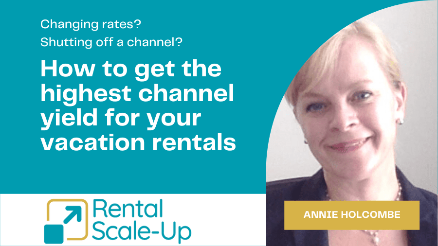 How to get the highest channel yield for your vacation rentals annie holcombe