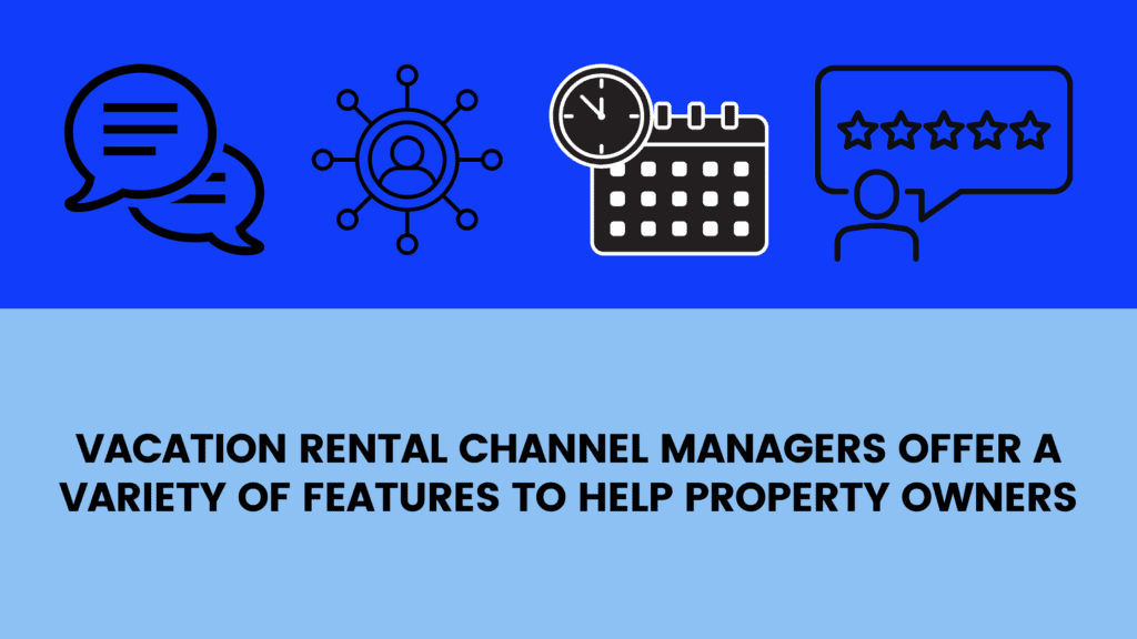 vacation rental channel managers offer a variety of features to help property owners