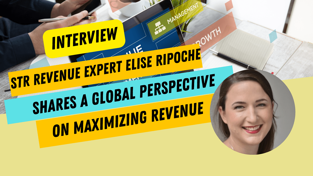 Maximizing Your Short-Term Rental Revenue: A Global Perspective from Elise Ripoche, Vacation Rental Revenue Expert