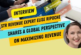 Maximizing Your Short-Term Rental Revenue: A Global Perspective from Elise Ripoche, Vacation Rental Revenue Expert