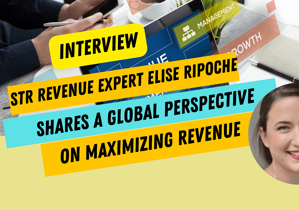 Maximizing Your Short-Term Rental Revenue: A Global Perspective from Elise Ripoche, Vacation Rental Revenue Expert