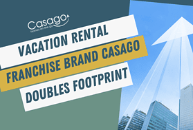 Vacation Rental Franchise Brand Casago Doubles Footprint in Two Years