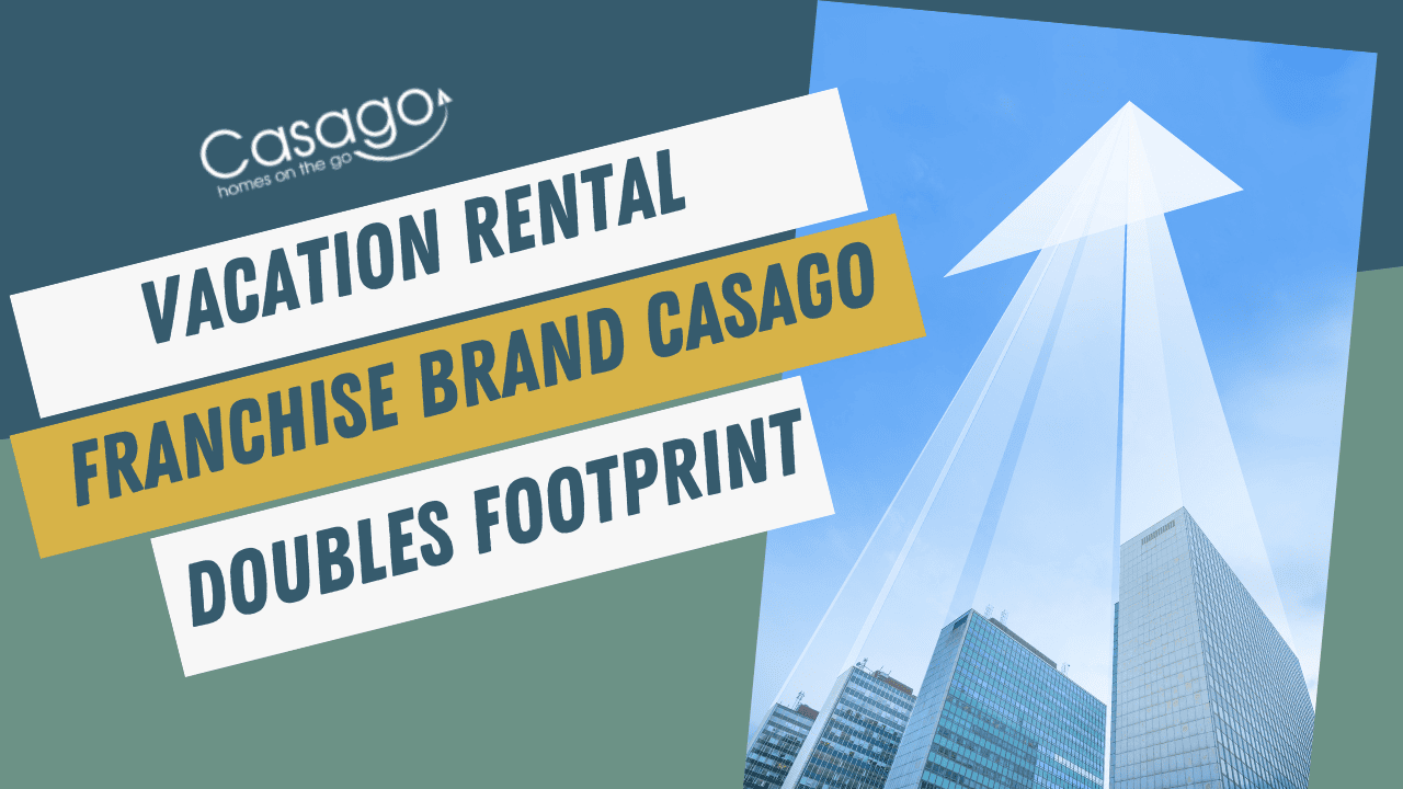 Vacation Rental Franchise Brand Casago Doubles Footprint in Two Years