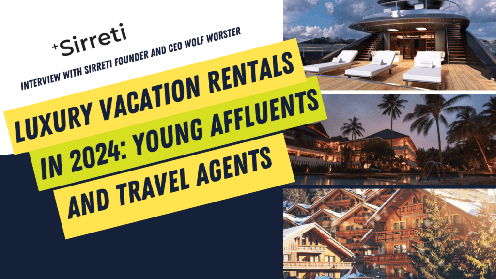 Young Affluents and Travel Agents: What’s Driving the Luxury Vacation Rental Market in 2024?