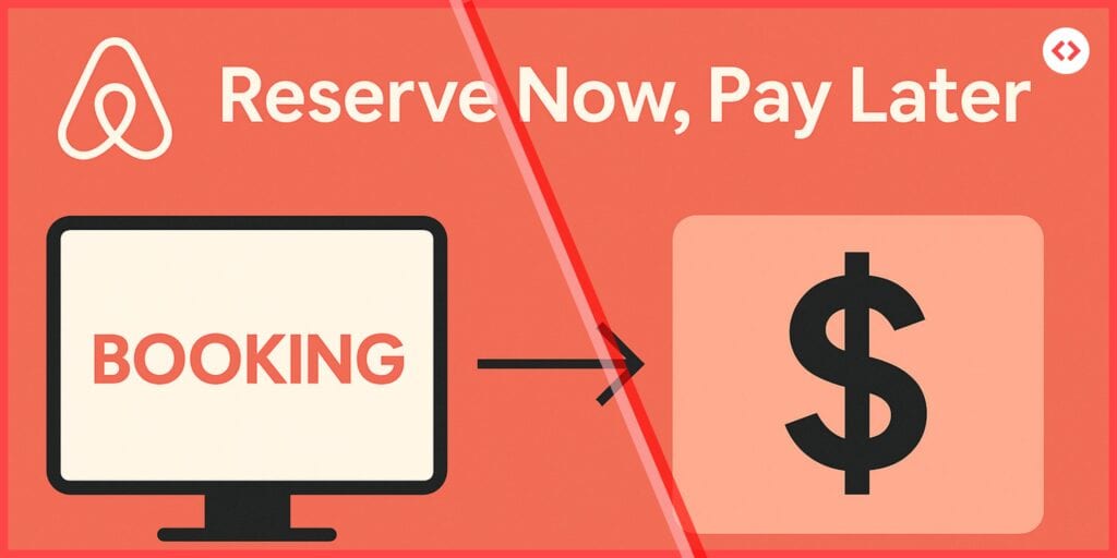 Airbnb’s “Reserve Now, Pay Later”: More Bookings, But Who Carries the Risk?