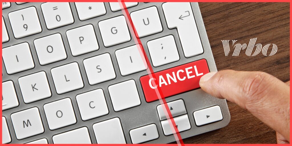 Vrbo’s Host-Initiated Cancellation Policy Why Property Managers Are Worried
