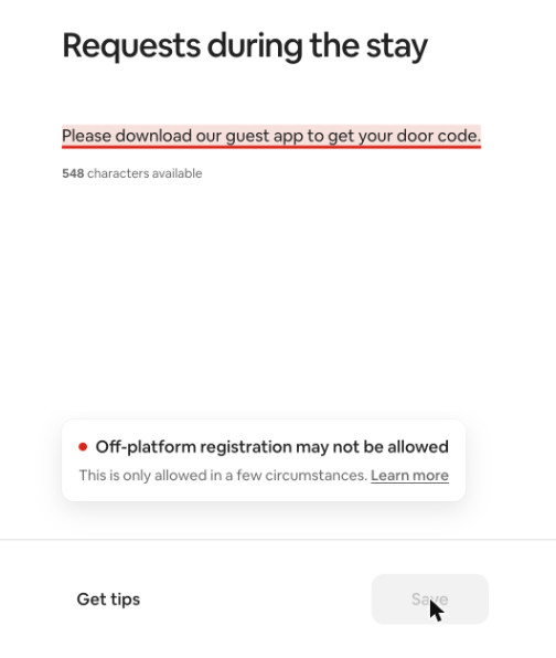 We tested Airbnb's new house rules checker. Here's what it flags, and what it means for managers 2 Airbnb Listing editor screenshot: the request “Please download our guest app to get your door code” is underlined in red, with the warning “Off-platform registration may not be allowed” and the Save button disabled.